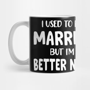 I Used To Be Married But I'm Much Better Now Mug